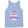 All Women Created Equal But The Best Born In January Tank Top