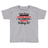 i never dreamed i'd grow up to be a super cute scorpio but here i am k Toddler T-shirt