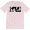 sweat is fat crying funny college beer party sex crude humor frat cool T-Shirt