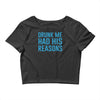 drunk me had her reasons Crop Top