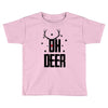 oh deer Toddler T-shirt