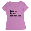 hang on. let me overthink this Women's Triblend Scoop T-shirt