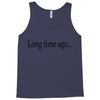 long time ago Tank Top