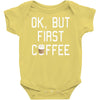ok, but first coffee Baby Onesie