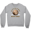 pluto the planet never forget Crewneck Sweatshirt