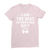 I Am The Best Father's Day Gift Ever Boy Ladies Fitted T-Shirt