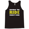 born to ride forced to work Tank Top