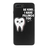 be kind i have fillings too iPhone 7 Plus Case