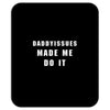 daddyissues made me do it Mousepad