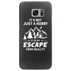 It's Not Just A Hobby It Is My Escape From Reality Samsung Galaxy S7 Edge