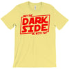 may the dark side be with you T-Shirt