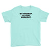 my warmup is your workout funny gym weight lifting exercise tee shirt Youth Tee