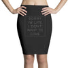 Sorry Im Late I Didnt Want To Come Pencil Skirts