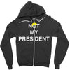 Not My President Zipper Hoodie