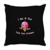 i do it for the ice cream Throw Pillow