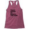 train insane or remain the same workout gym fitness exercise tee shirt Racerback Tank