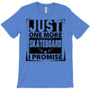Just One More Skateboard I Promise T-Shirt