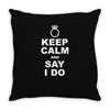 Keep Calm and Say I Do Throw Pillow