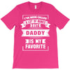 I've Been Called A Lot Of Names But Daddy Is My Favorite T-Shirt