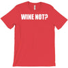 wine not T-Shirt