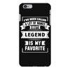 I've Been Called A Lot Of Names But Legend Is My Favorite iPhone 6 Plus/6s Plus Case