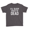 i sleep when im dead Youth Tee