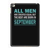 all men are created equal but the best are born in september iPad Mini 4