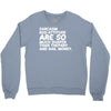 sarcasm and attitude areso much chaper than therapy and bail money Crewneck Sweatshirt