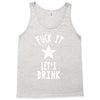 fuck it let's drink t shirt Tank Top
