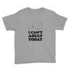 i Can't Adult Today Youth Tee