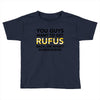 You Guys Want To Get Rufus Back Or What Sametimeless Toddler T-shirt