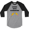 down with homework 3/4 Sleeve Shirt