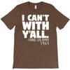 i can't with yall T-Shirt