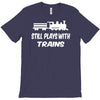 i still play with trains T-Shirt