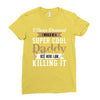 i never dreamed i would be a super cool daddy but here i am killing it Ladies Fitted T-Shirt