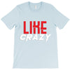 LIKE CRAZY T-Shirt