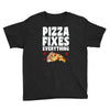pizza fixes everything Youth Tee