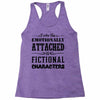 i am too emotionally attached to fictional characters Racerback Tank