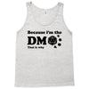 Because Im The Dm That Is Why Tank Top