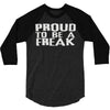 proud to be a freak 3/4 Sleeve Shirt
