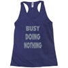 busy doing nothing girls Racerback Tank