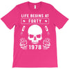 Life Begins at Forty 1978 the Birth of Legends T-Shirt