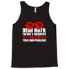 dear math. i&rsquo;m not a therapist Tank Top
