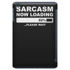sarcasm now loading mens iPad Mini
