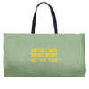 boy do i hate being right all the time Weekender Totes