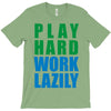 play hard, work lazily T-Shirt