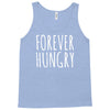forever hungry Tank Top