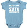 nobody for president try freedom anarchy Baby Onesie
