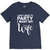 i dont want to party i want my wife V-Neck Tee