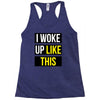 i woke up like this Racerback Tank